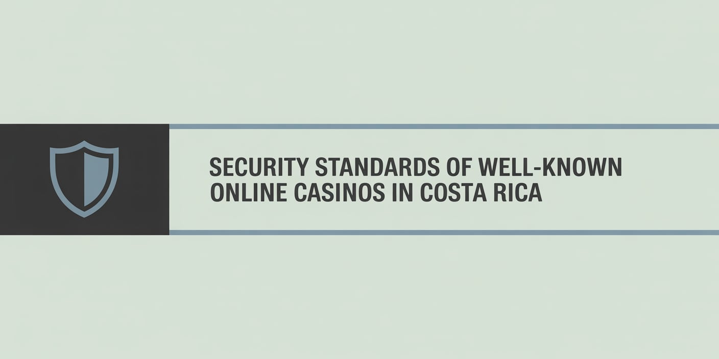 Security Standards of Well-Known Online Casinos in Costa Rica