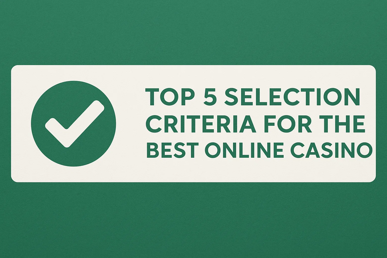 Top 5 Selection Criteria for the Best Online Casino