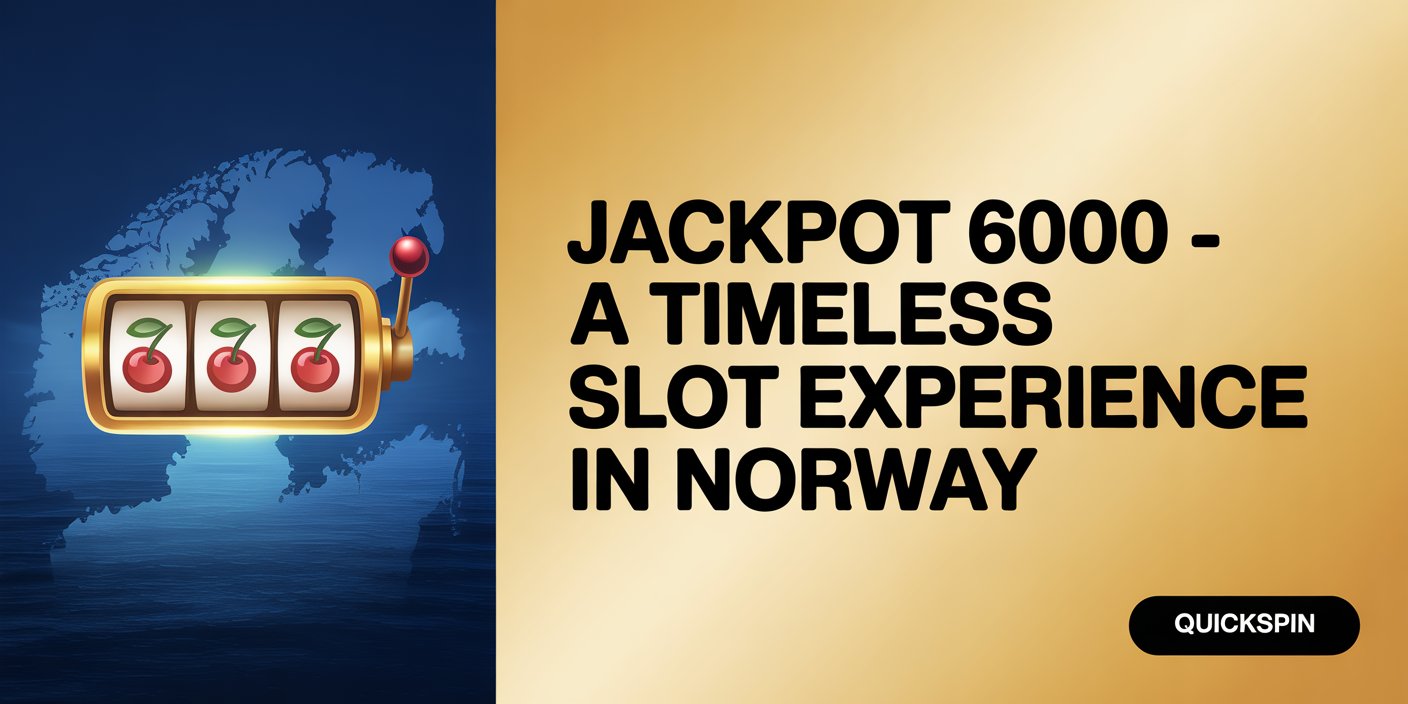 Jackpot 6000 – A Timeless Slot Experience in Norway